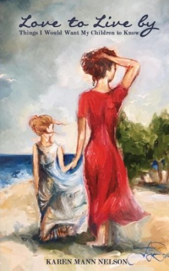 Love to Live By: Things I Would Want My Children to Know