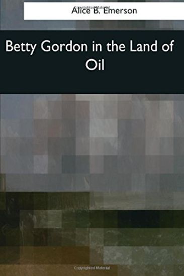 Betty Gordon in the Land of Oil