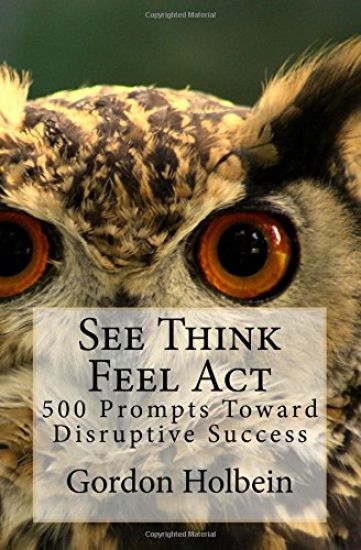 See Think Feel Act: 500 Prompts Toward Disruptive Success