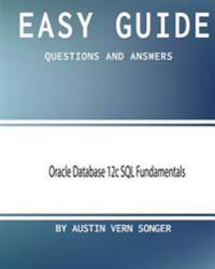 Easy Guide: Oracle Database 12c SQL Fundamentals: Questions and Answers