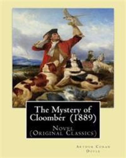 The Mystery of Cloomber (1889) By: Arthur Conan Doyle: Novel (Original Classics)