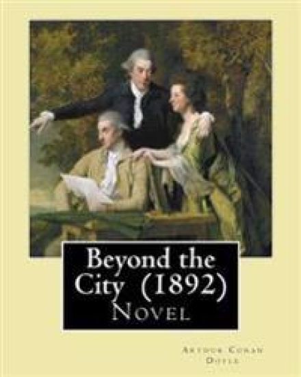 Beyond the City (1892) By: Arthur Conan Doyle: Novel