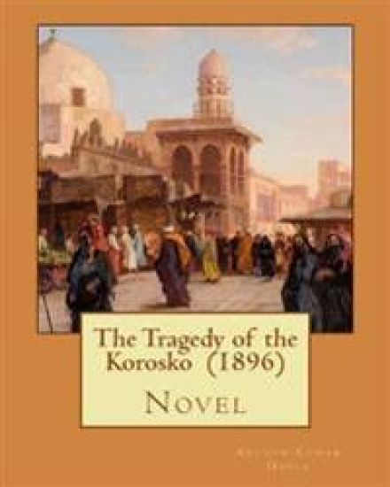 The Tragedy of the Korosko (1896) by: Arthur Conan Doyle: Novel
