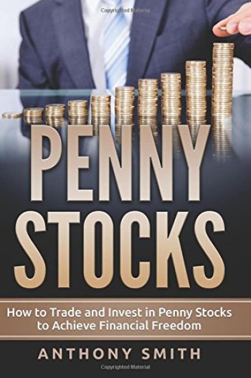 Penny Stocks: How to Trade and Invest in Penny Stocks to Achieve Financial Freedom