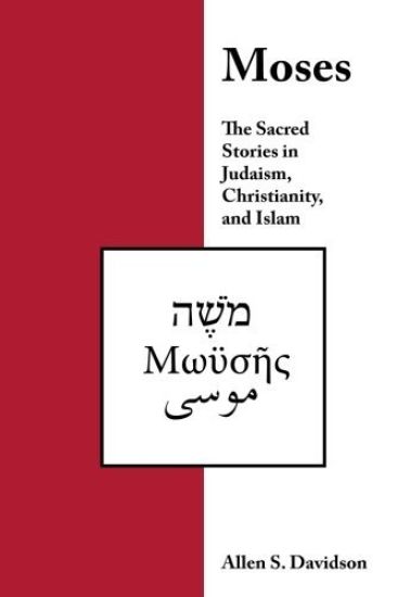 Moses: The Sacred Stories in Judaism, Christianity, and Islam
