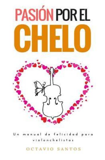 Pasión por el chelo: Un manual de felicidad para violonchelistas