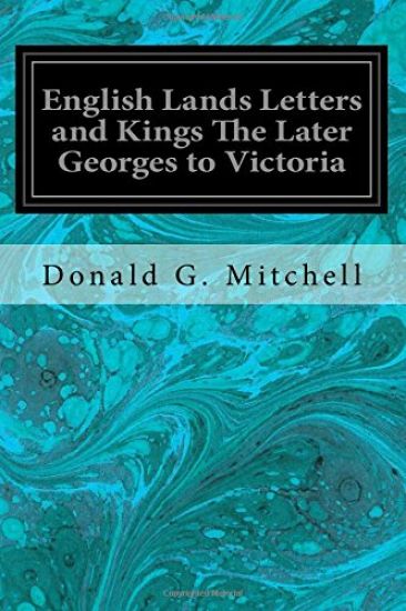 English Lands Letters and Kings The Later Georges to Victoria