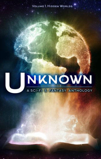 Unknown: A Collection of Sci-Fi and Fantasy Stories