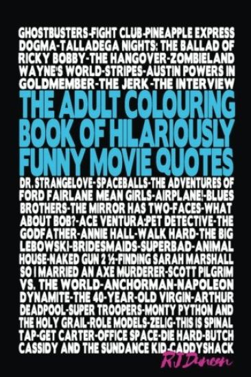 The Adult Colouring Book of Hilariously Funny Movie Quotes: An Fun Way to Relax and Pass the Time