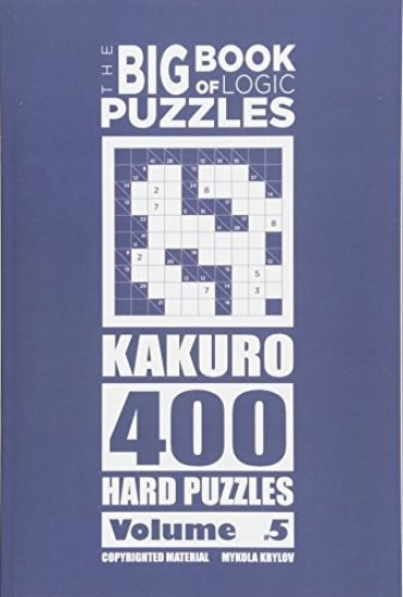 The Big Book of Logic Puzzles - Kakuro 400 Hard (Volume 5)