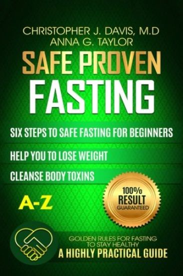 Fasting: Safe and Proven Fasting Guide: Six Steps to Safe Fasting A-Z Guide for Beginners Help You to Lose Weight, Belly Fat, C