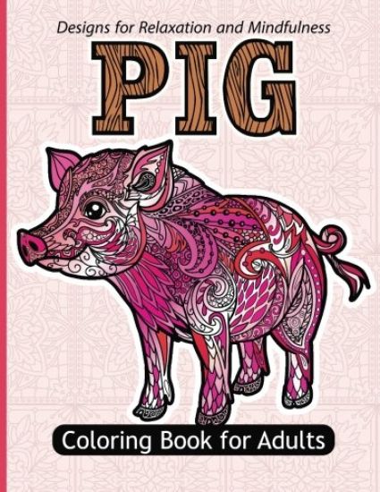 Pig Coloring Book For Adults: Stress Relief Coloring Book For Grown-ups Paisly, Henna and Flowers Coloring Pages