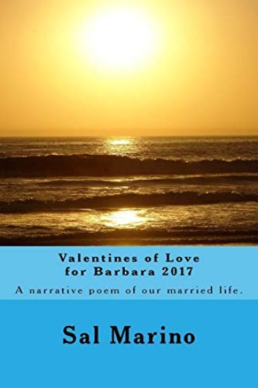 Valentines of Love for Barbara 2017: Narrative poem of our married life.