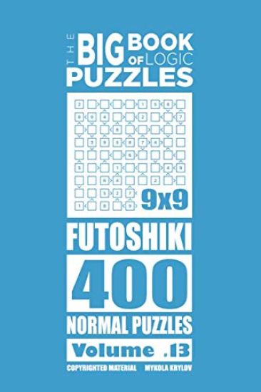 The Big Book of Logic Puzzles - Futoshiki 400 Normal (Volume 13)