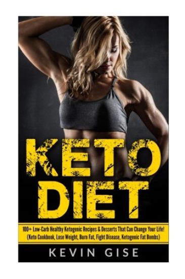 Keto Diet: 100+ Low-Carb Healthy Ketogenic Recipes & Desserts That Can Change Your Life!: (Keto Cookbook, Lose Weight, Burn Fat,