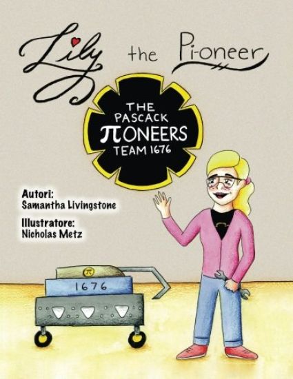 Lily the Pi-oneer - Italian: The book was written by FIRST Team 1676, The Pascack Pi-oneers to inspire children to love science, technology, engine