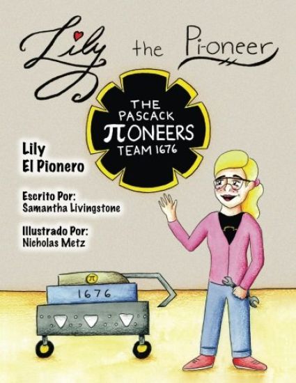 Lily the Pi-oneer - Spanish: The book was written by FIRST Team 1676, The Pascack Pi-oneers to inspire children to love science, technology, engine