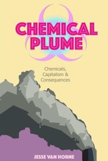 Chemical Plume: Chemicals, Capitalism, & Consequences