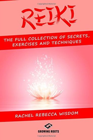 Reiki: The Full Collection of Secrets, Exercises, and Techniques