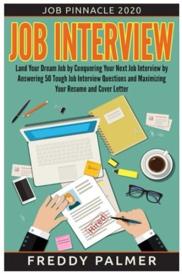Job Interview: Land Your Dream Job by Conquering your Next Job Interview by Answering 50 Tough Job Interview Questions and Maximizing