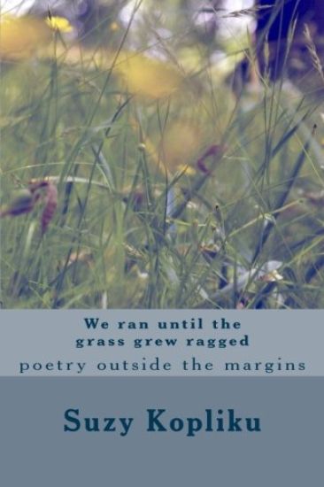 We ran until the grass grew ragged