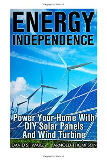 Energy Independence: Power Your Home With DIY Solar Panels And Wind Turbine: (Wind Power, Power Generation)