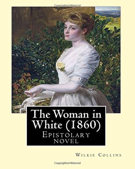 The Woman in White (1860). By: Wilkie Collins: Epistolary novel