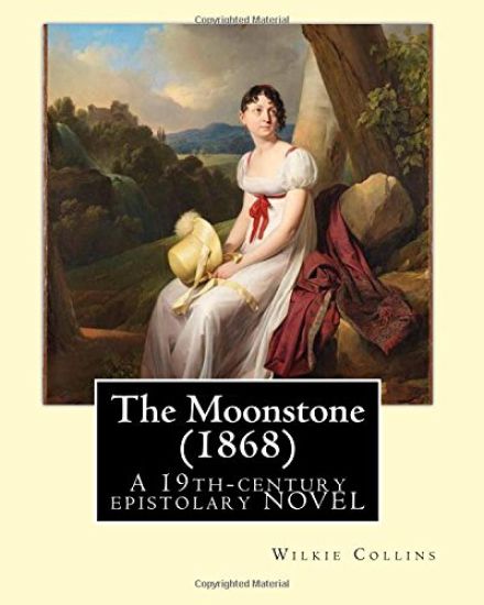 The Moonstone (1868). By: Wilkie Collins (illustrated): The Moonstone (1868) by Wilkie Collins is a 19th-century British epistolary novel, gener
