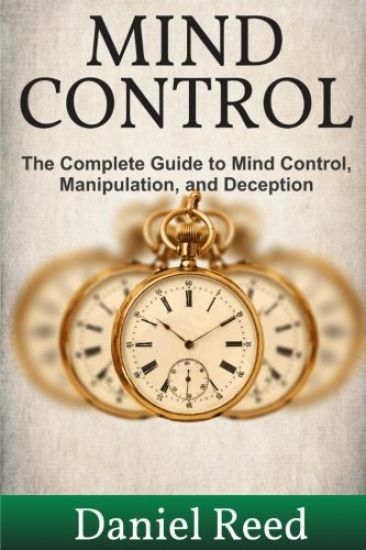 Mind Control: The Complete Guide to Mind Control, Manipulation, and Deception