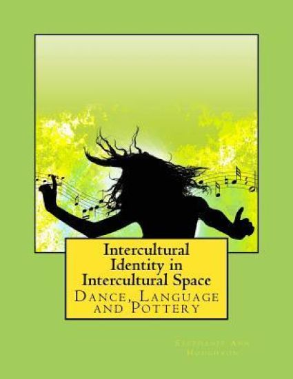Intercultural Identity in Intercultural Space: Dance, Language and Pottery