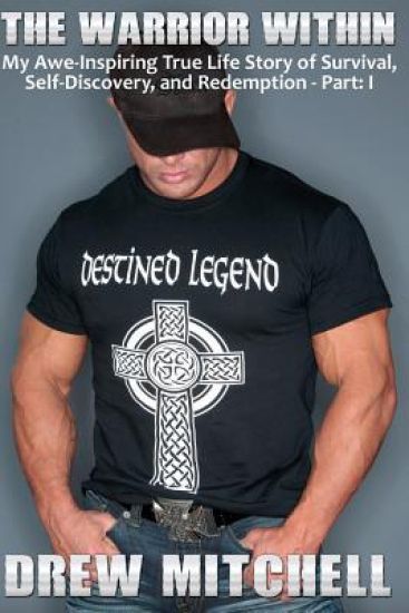 The Warrior Within: My Awe-Inspiring True Life Story of Survival, Self-Discovery, and Redemption Part: I