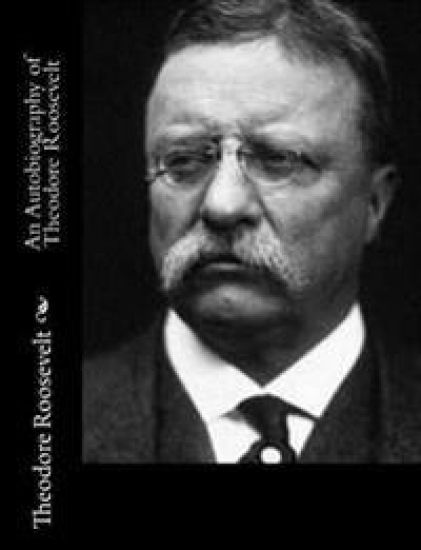 An Autobiography of Theodore Roosevelt