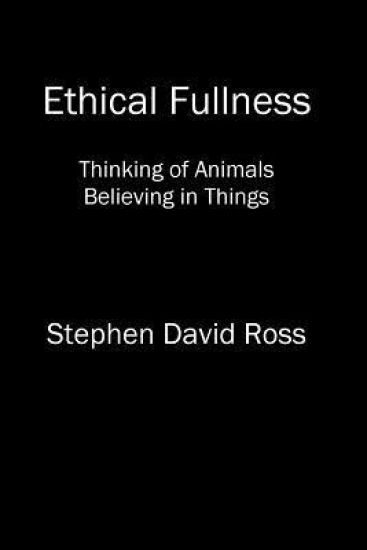 Ethical Fullness: Thinking of Animals, Believing in Things