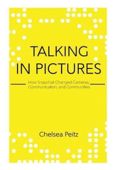 Talking in Pictures: How Snapchat Changed Cameras, Communication, and Communities