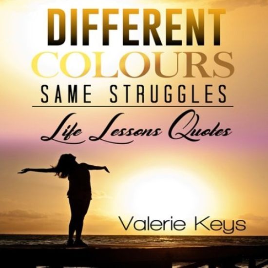 Different Colours Same Struggles: Lessons learned from My Life