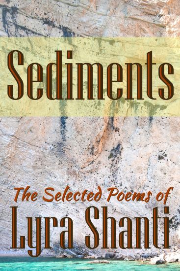 Sediments: The Selcted Poems of Lyra Shanti