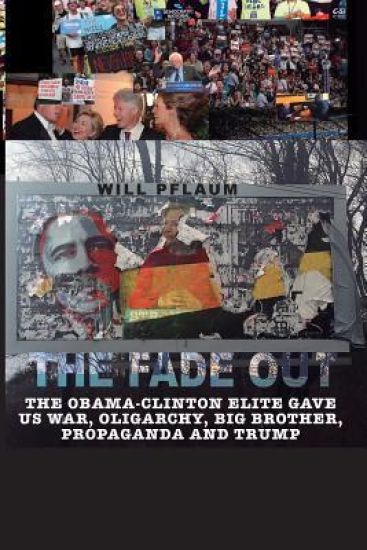 The Fade Out: The Obama-Clinton Elite Gave Us War, Oligarchy, Big Brother, Propaganda and Trump