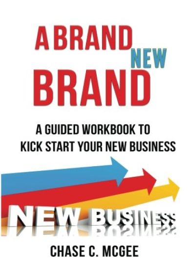 A Brand NEW Brand: A Guided Workbook To Kick Start Your New Business