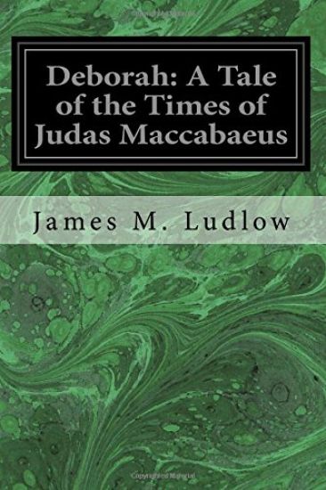 Deborah: A Tale of the Times of Judas Maccabaeus