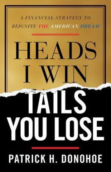 Heads I Win, Tails You Lose: A Financial Strategy to Reignite the American Dream