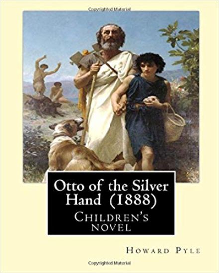 Otto of the Silver Hand (1888). By: Howard Pyle: Children's novel