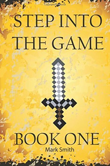 Step Into the Game: Book One: An Epic Video Game Adventure