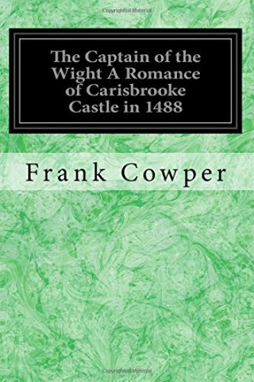 The Captain of the Wight A Romance of Carisbrooke Castle in 1488: With Illustrations by the Author