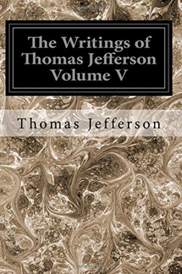 The Writings of Thomas Jefferson Volume V