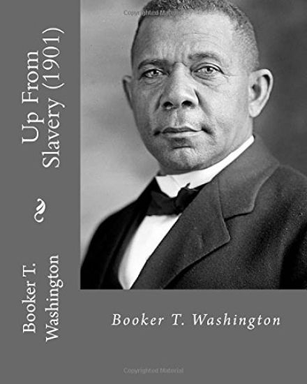 Up From Slavery (1901). By: Booker T. Washington: Autobiography