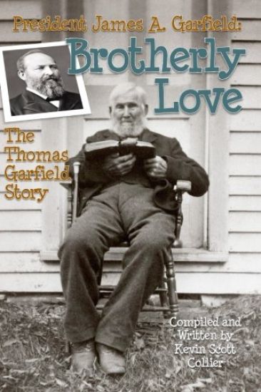 President James A. Garfield: Brotherly Love: The Thomas Garfield Story