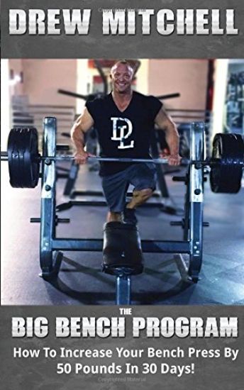 BIG Bench Program: How To Increase Your Bench Press By 50 Pounds In 30 Days!