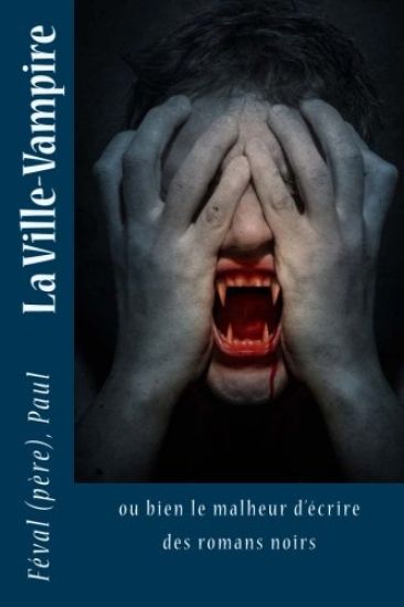 La Ville-Vampire: ou bien le malheur d'écrire des romans noirs