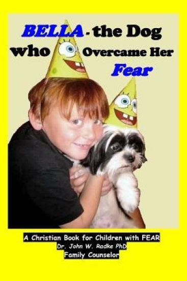 Bella-the Dog who Overcame her Fear: A Christian book to help children with Fears