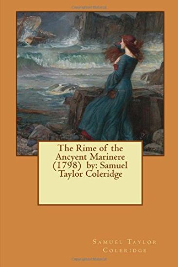 The Rime of the Ancyent Marinere (1798) by: Samuel Taylor Coleridge
